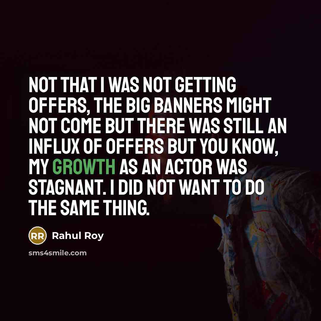 “Not that I was not getting offers, the big banners…” quote by Rahul Roy