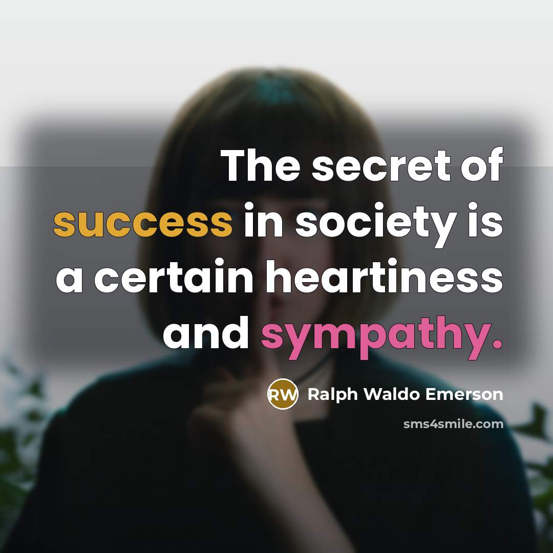 “The secret of success in society is a certain heartiness…” quote by Ralph Waldo Emerson