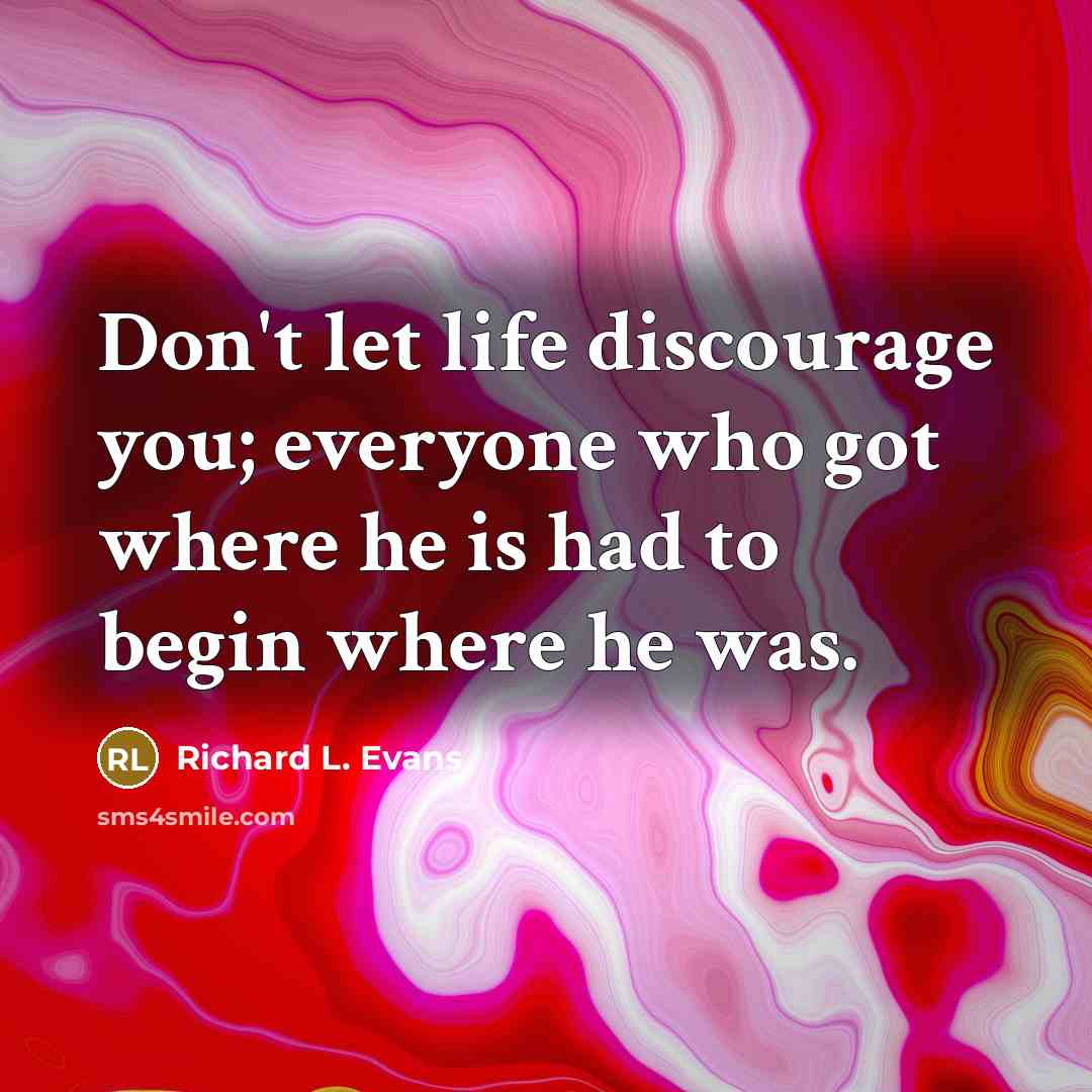 “Don't let life discourage you; everyone who got where he…” quote by Richard L. Evans