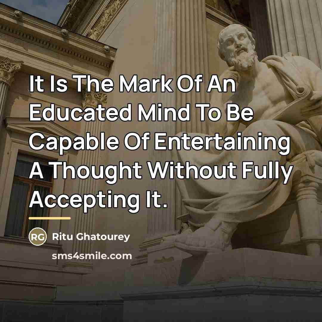 “It Is The Mark Of An Educated Mind To Be…” quote by Ritu Ghatourey