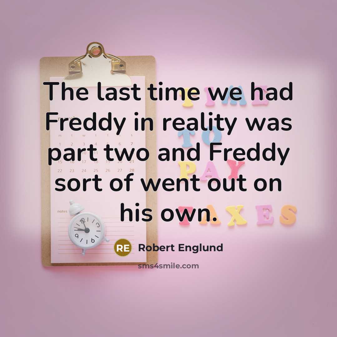 “The last time we had Freddy in reality was part…” quote by Robert Englund