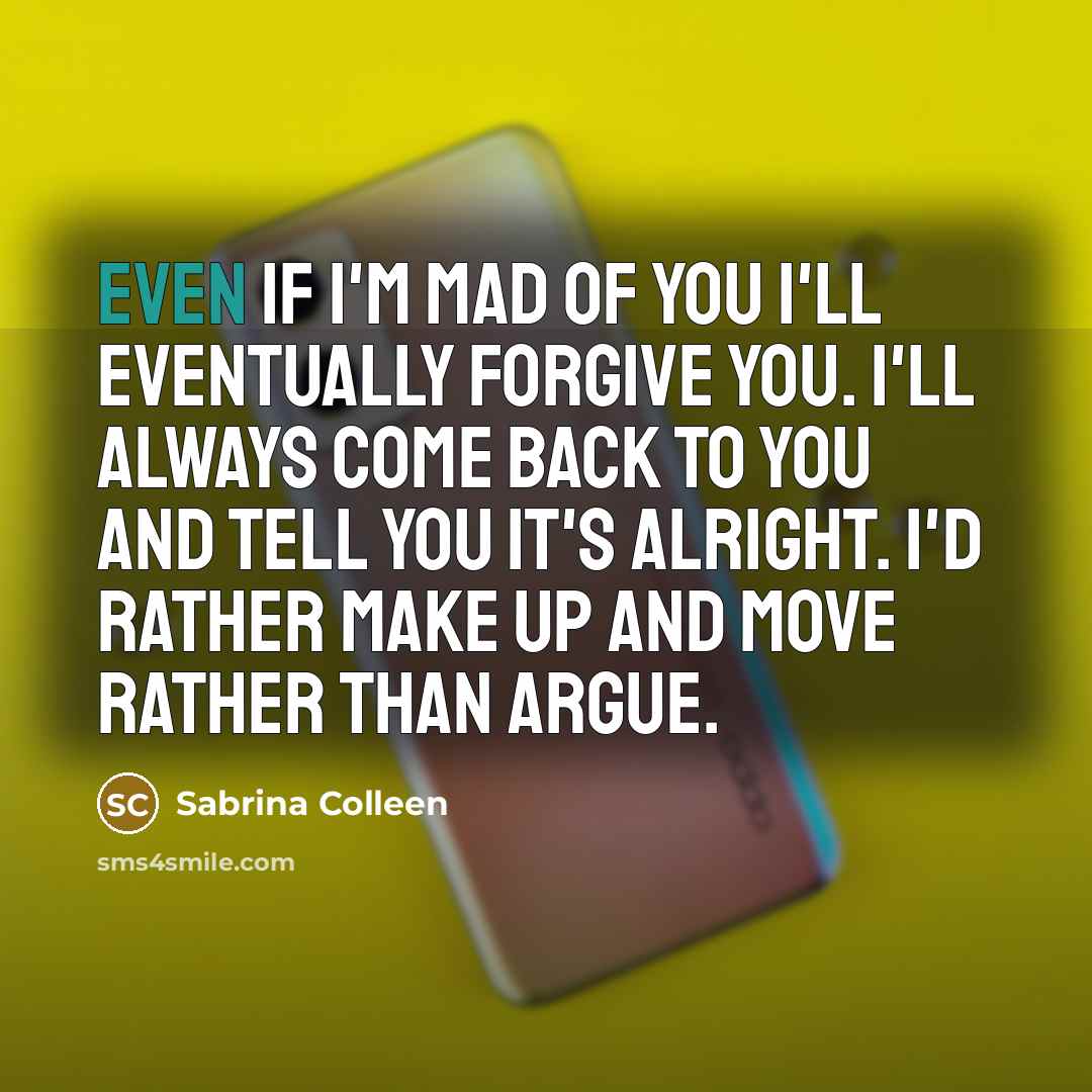 “Even if I'm mad of you I'll eventually forgive you.…” quote by Sabrina Colleen