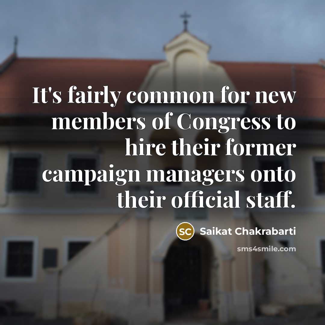 “It's fairly common for new members of Congress to hire…” quote by Saikat Chakrabarti