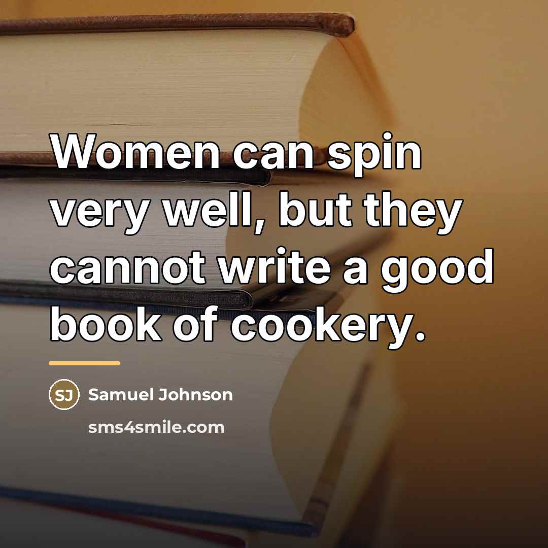 “Women can spin very well, but they cannot write a…” quote by Samuel Johnson