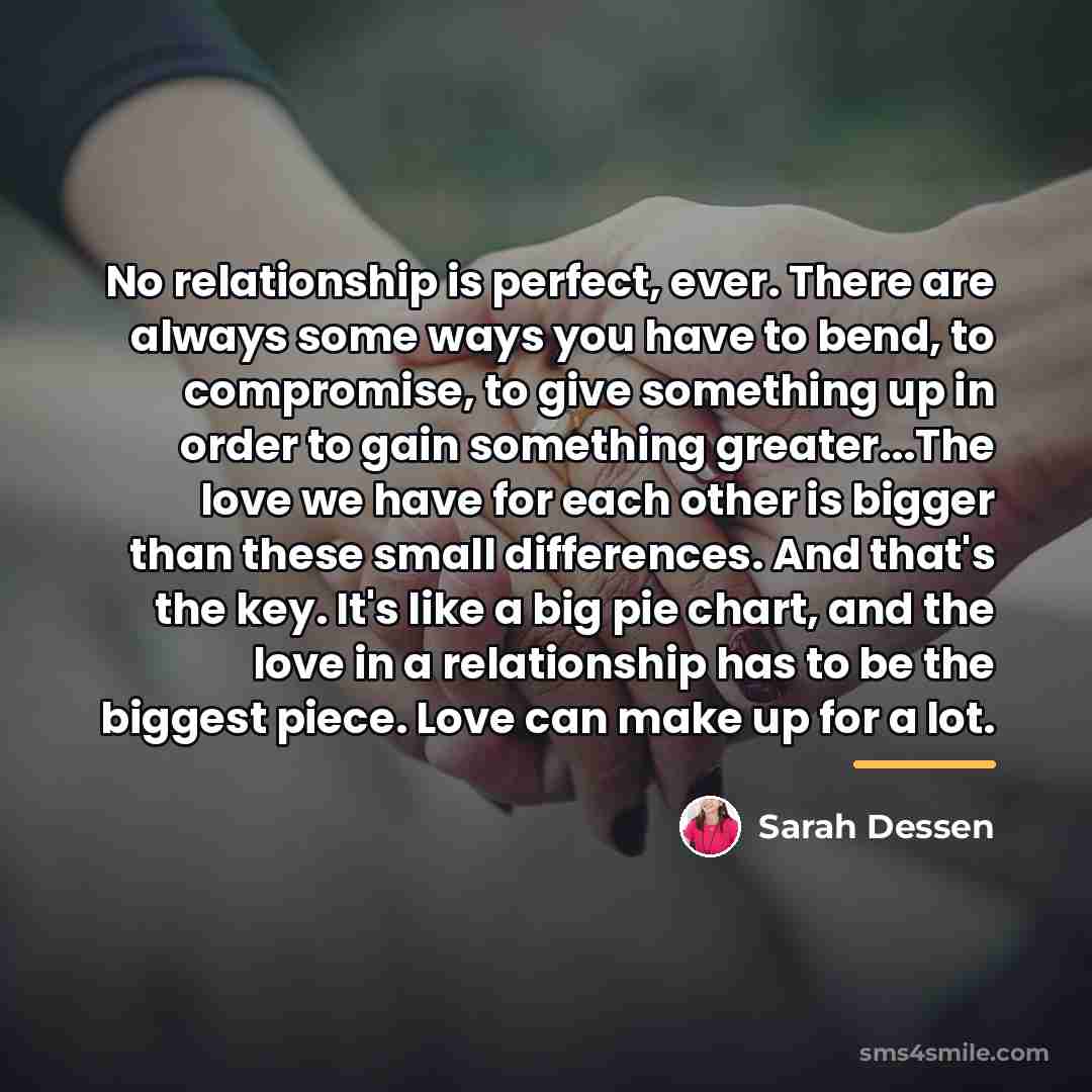 “No relationship is perfect, ever. There are always some ways…” quote by Sarah Dessen