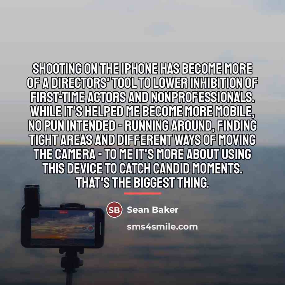 “Shooting on the iPhone has become more of a directors'…” quote by Sean Baker