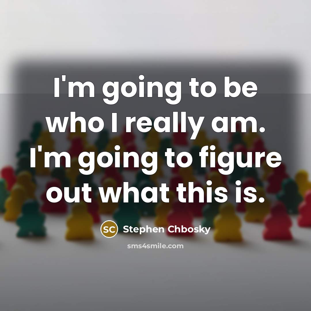 “I'm going to be who I really am. I'm going…” quote by Stephen Chbosky