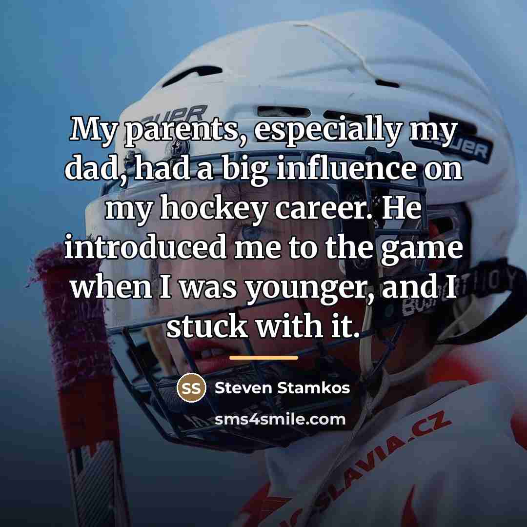 “My parents, especially my dad, had a big influence on…” quote by Steven Stamkos