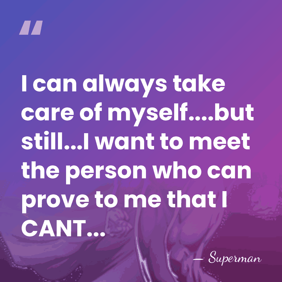 I can always take care of myself....but still...I want to meet the&hellip; - Superman