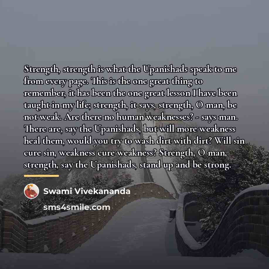 “Strength, strength is what the Upanishads speak to me from…” quote by Swami Vivekananda