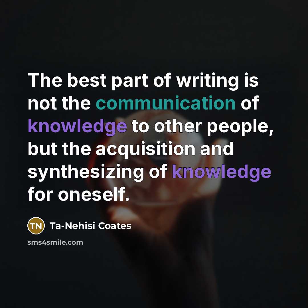 “The best part of writing is not the communication of…” quote by Ta-Nehisi Coates
