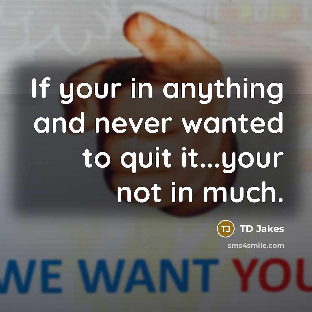 “If your in anything and never wanted to quit it...your…” quote by TD Jakes