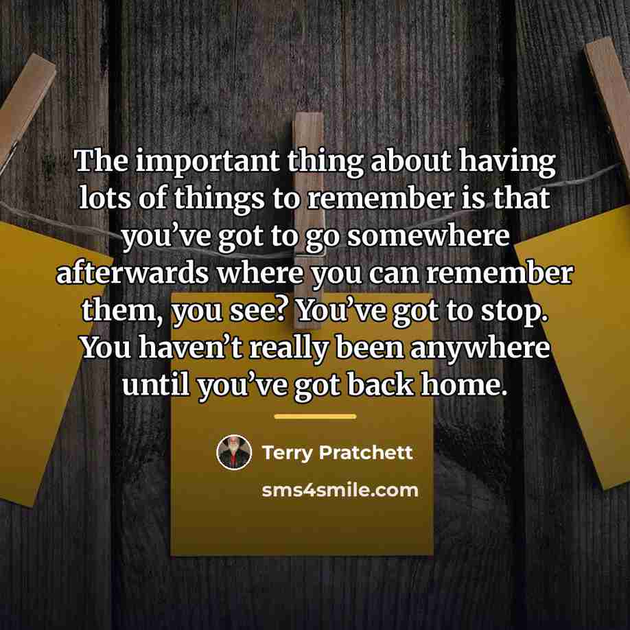 “The important thing about having lots of things to remember…” quote by Terry Pratchett