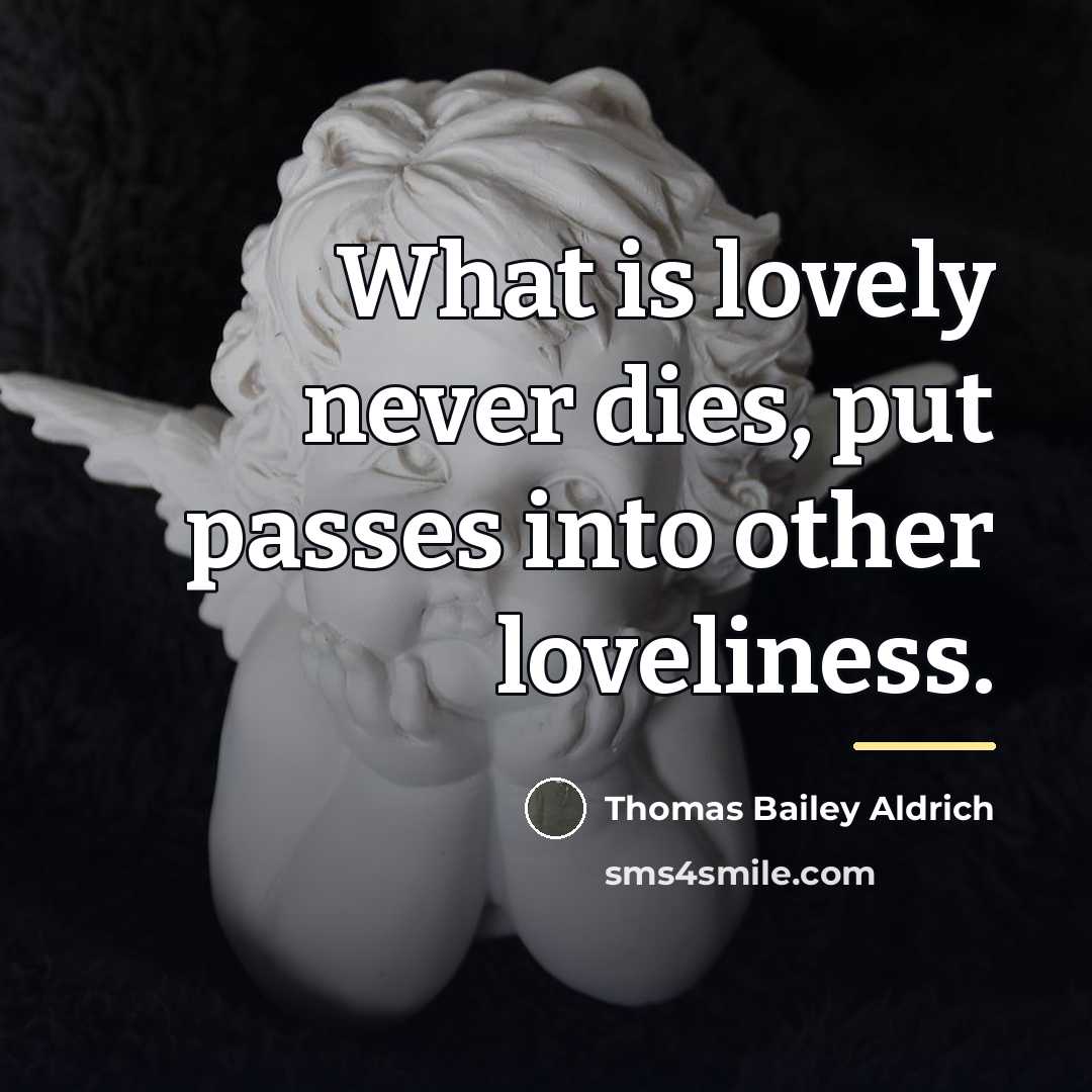 “What is lovely never dies, put passes into other loveliness.…” quote by Thomas Bailey Aldrich