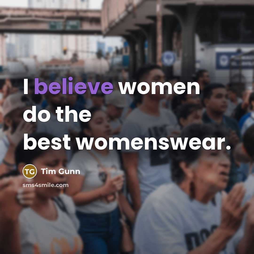 “I believe women do the best womenswear.…” quote by Tim Gunn