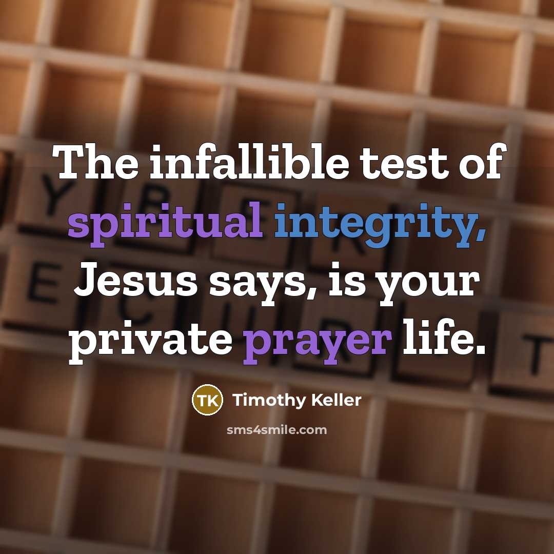 “The infallible test of spiritual integrity, Jesus says, is your…” quote by Timothy Keller
