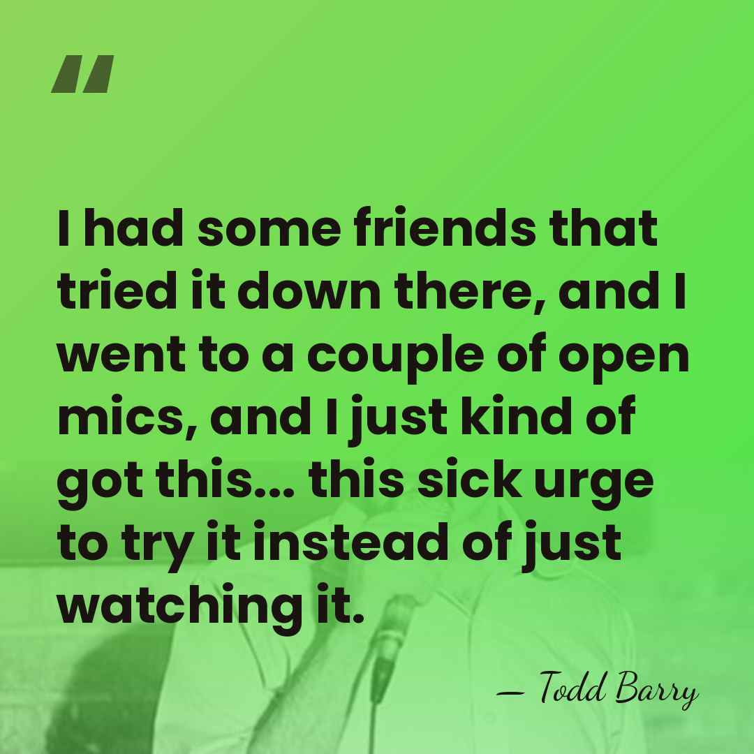 I had some friends that tried it down there, and I went&hellip; - Todd Barry