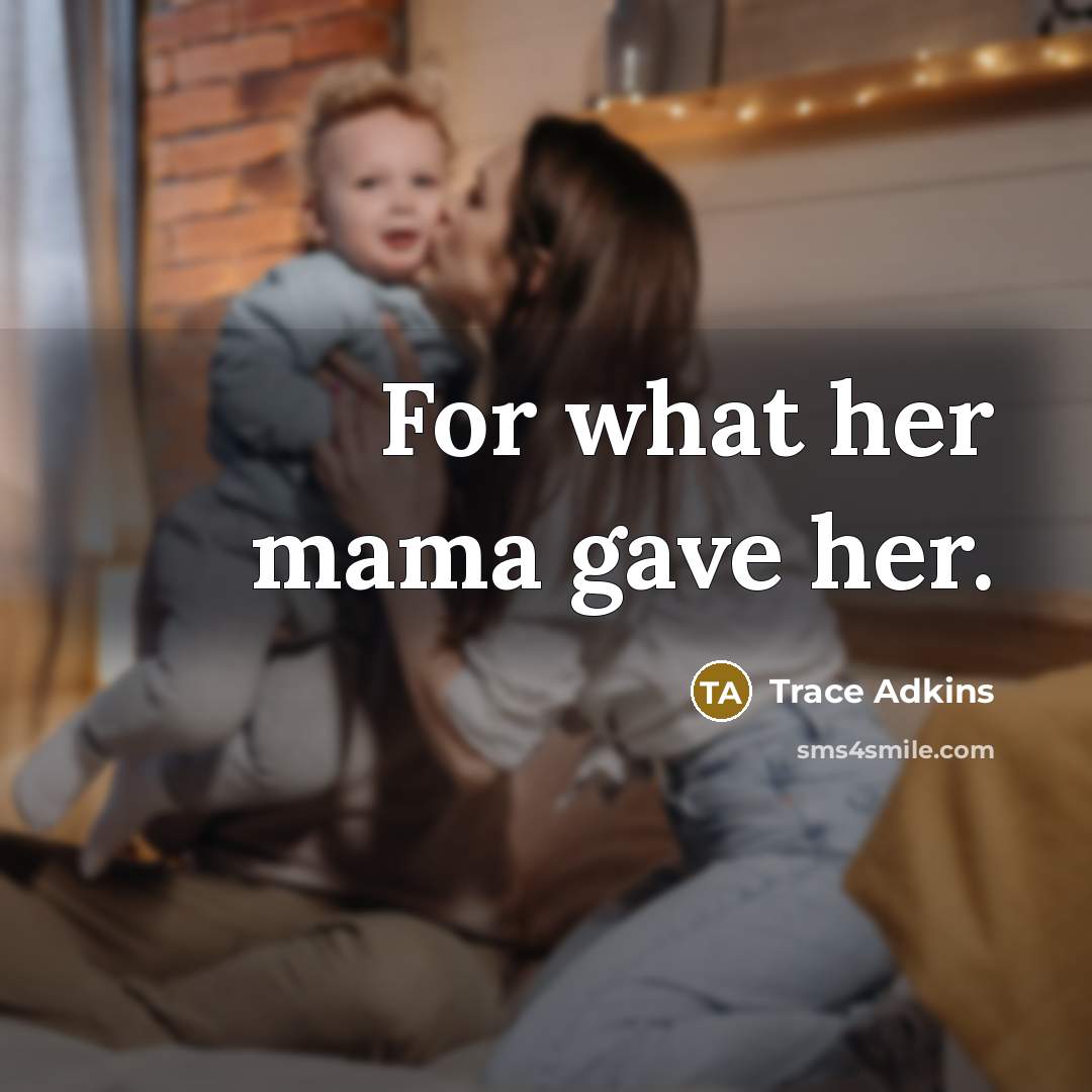 “For what her mama gave her.…” quote by Trace Adkins