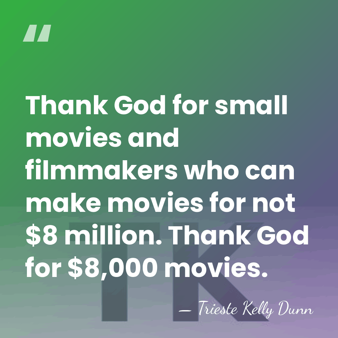 Thank God for small movies and filmmakers who can make movies for&hellip; - Trieste Kelly Dunn