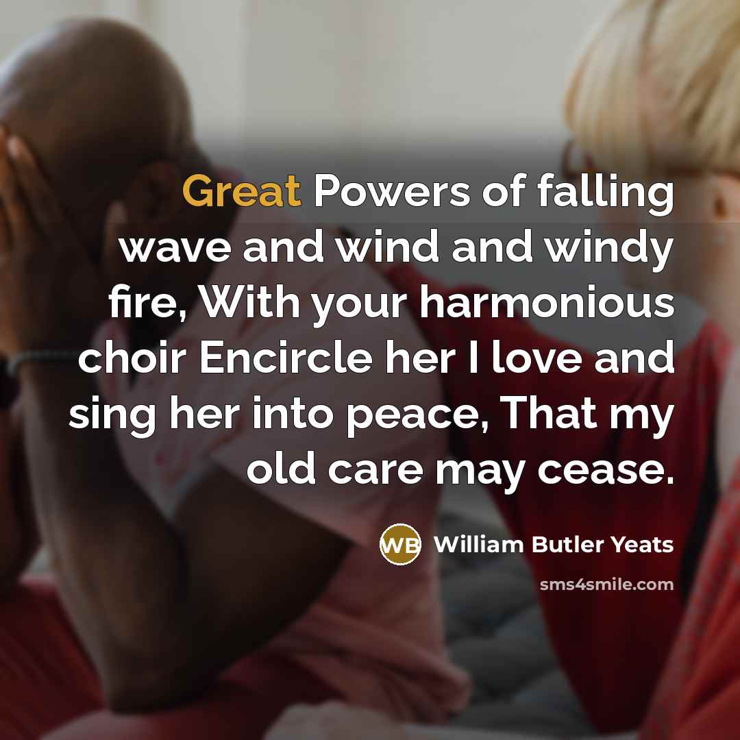 “Great Powers of falling wave and wind and windy fire,…” quote by William Butler Yeats
