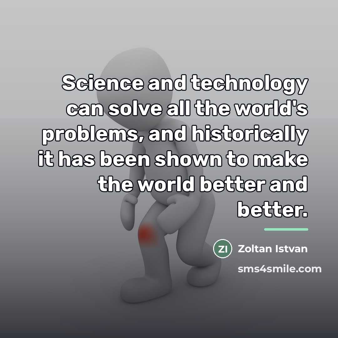 “Science and technology can solve all the world's problems, and…” quote by Zoltan Istvan