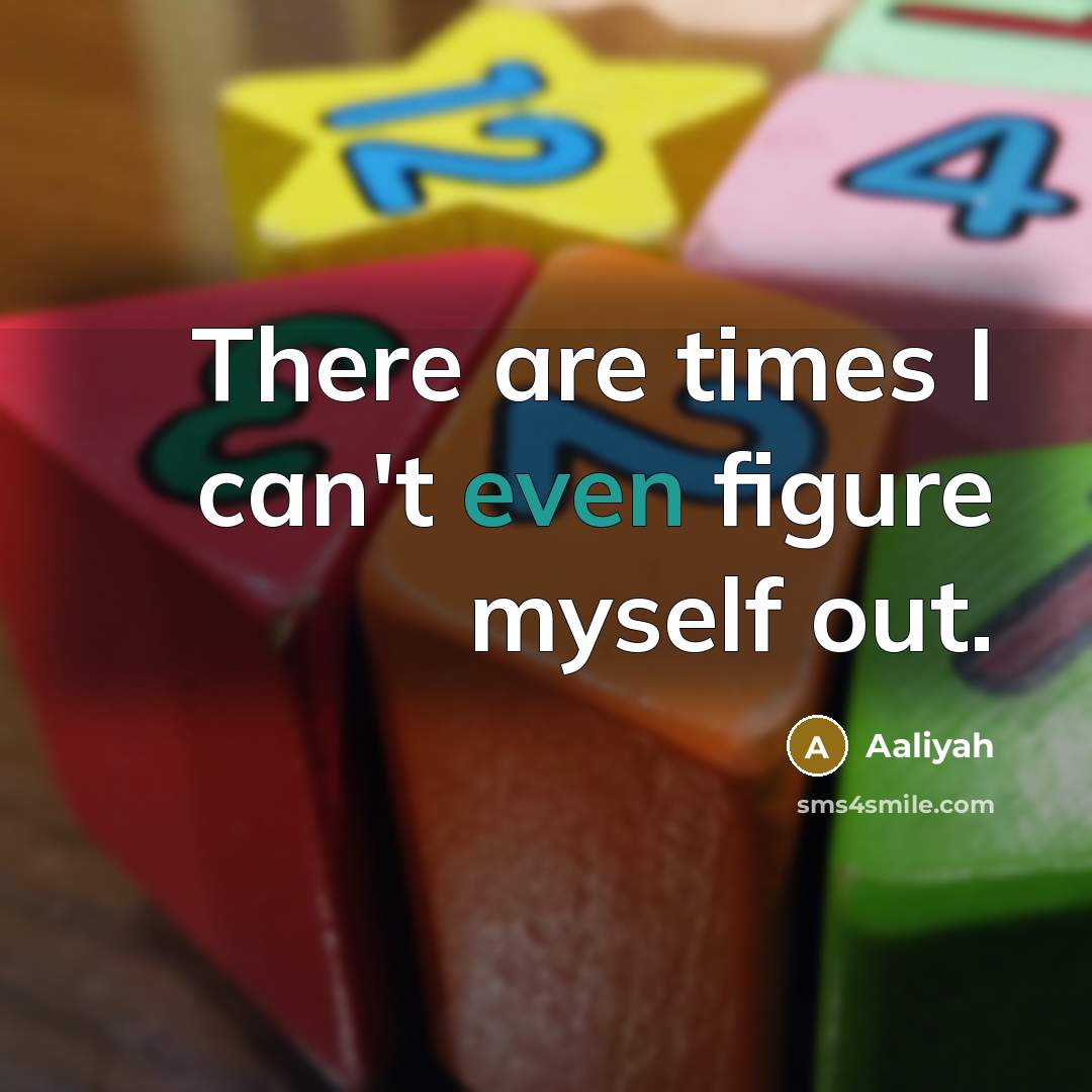 “There are times I can't even figure myself out.…” quote by Aaliyah