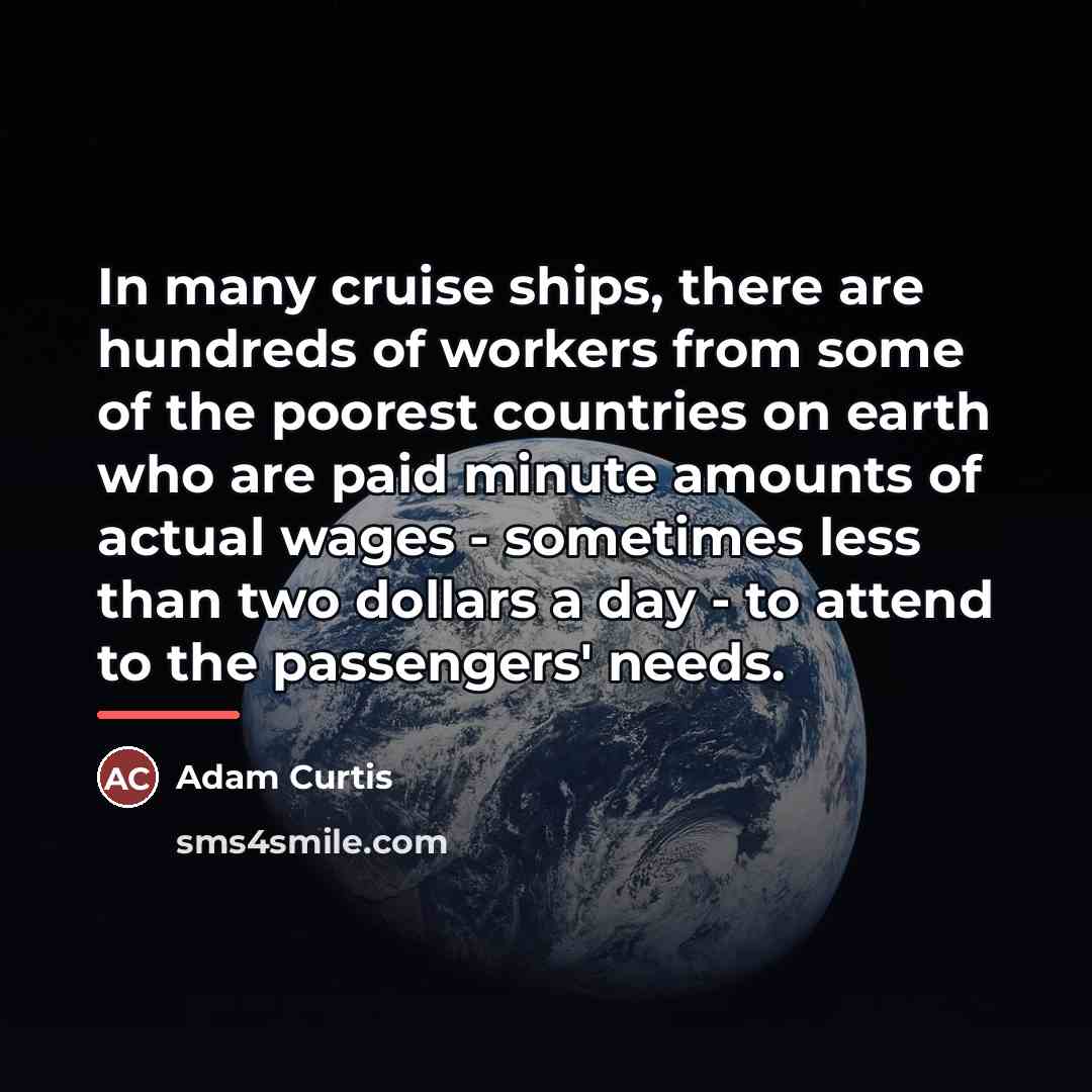 “In many cruise ships, there are hundreds of workers from…” quote by Adam Curtis