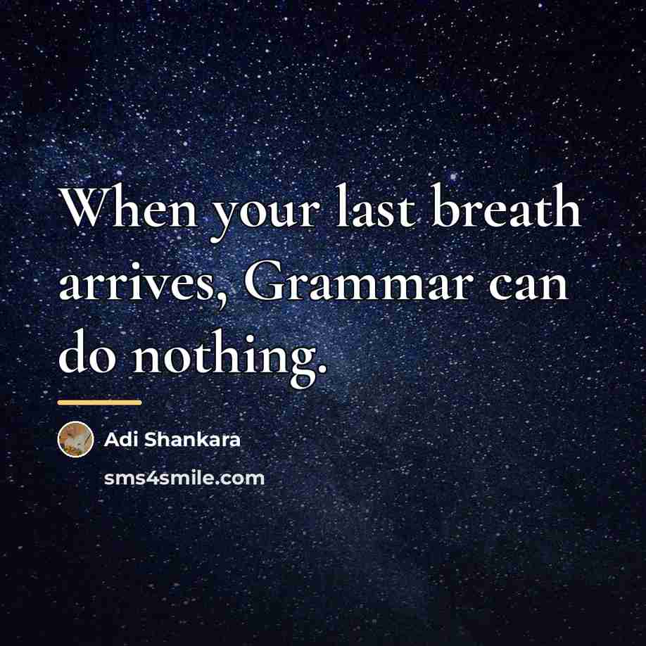 “When your last breath arrives, Grammar can do nothing.…” quote by Adi Shankara