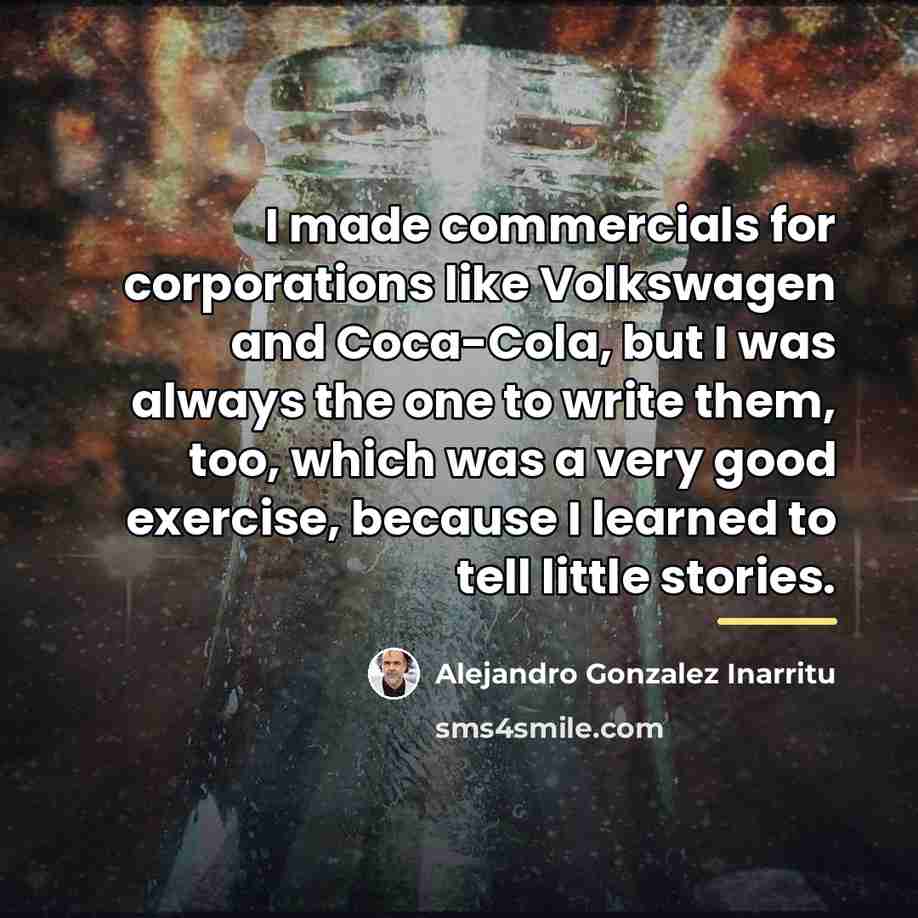 “I made commercials for corporations like Volkswagen and Coca-Cola, but…” quote by Alejandro Gonzalez Inarritu