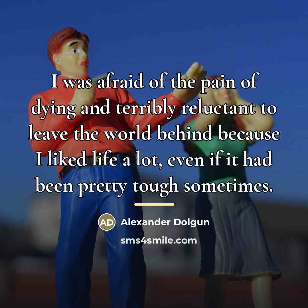 “I was afraid of the pain of dying and terribly…” quote by Alexander Dolgun