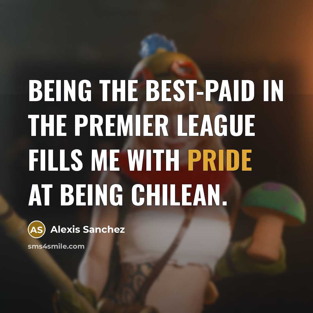 “Being the best-paid in the Premier League fills me with…” quote by Alexis Sanchez