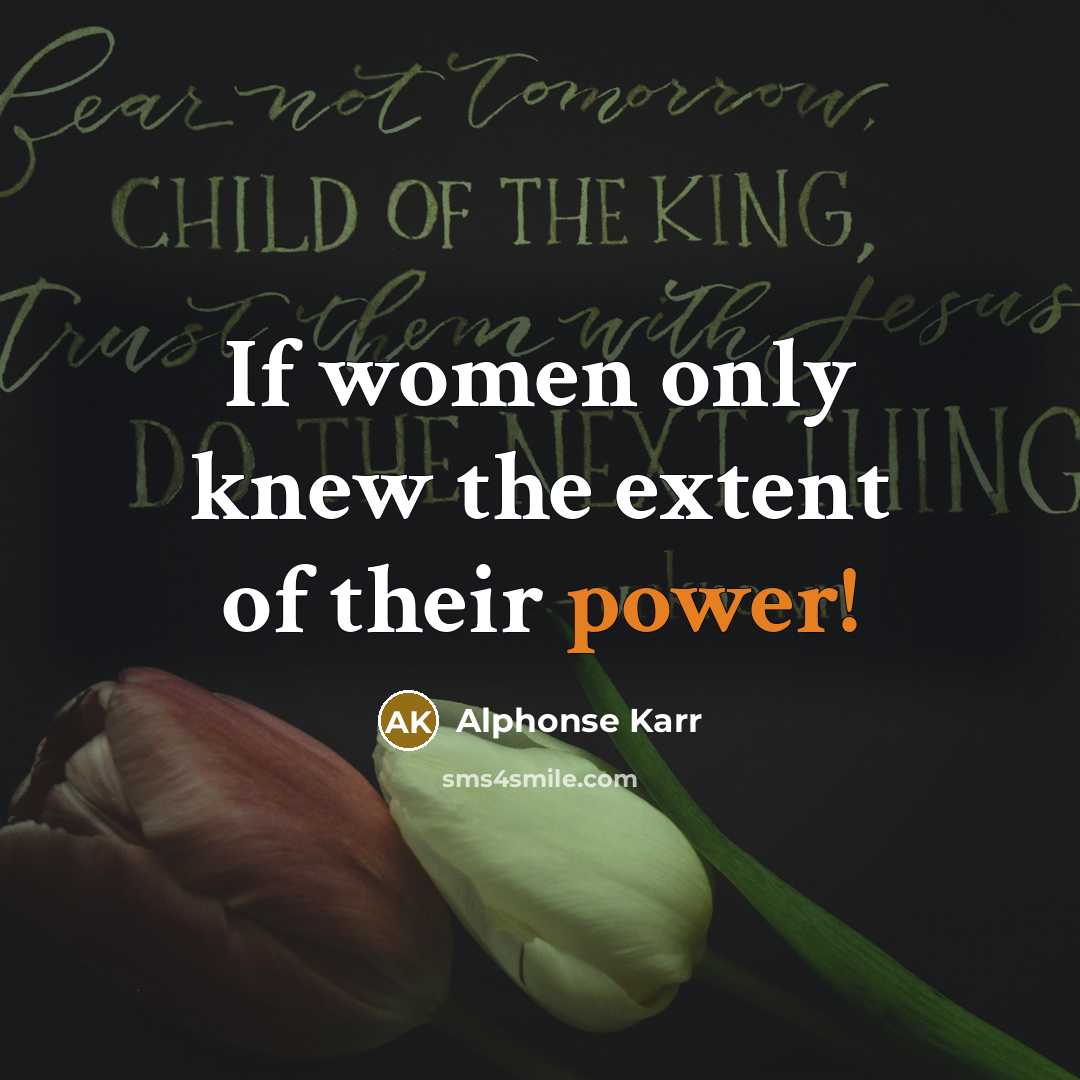 “If women only knew the extent of their power!” quote by Alphonse Karr