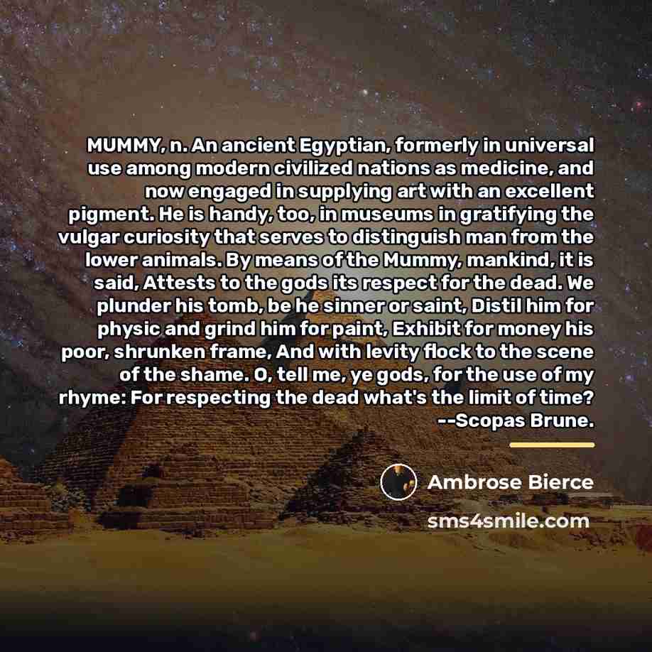 “MUMMY, n. An ancient Egyptian, formerly in universal use among…” quote by Ambrose Bierce