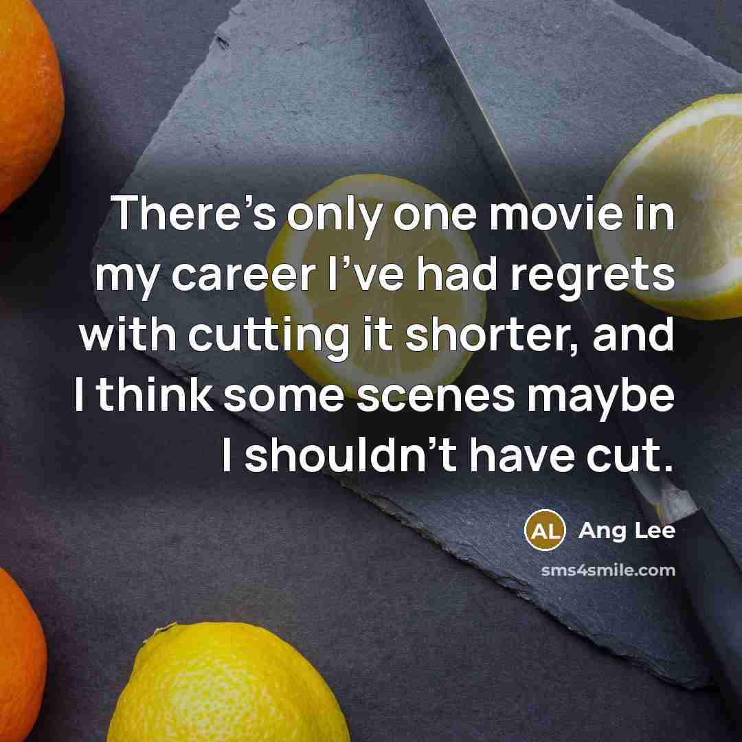 “There's only one movie in my career I've had regrets…” quote by Ang Lee