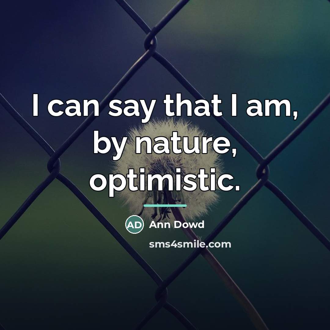 “I can say that I am, by nature, optimistic.…” quote by Ann Dowd