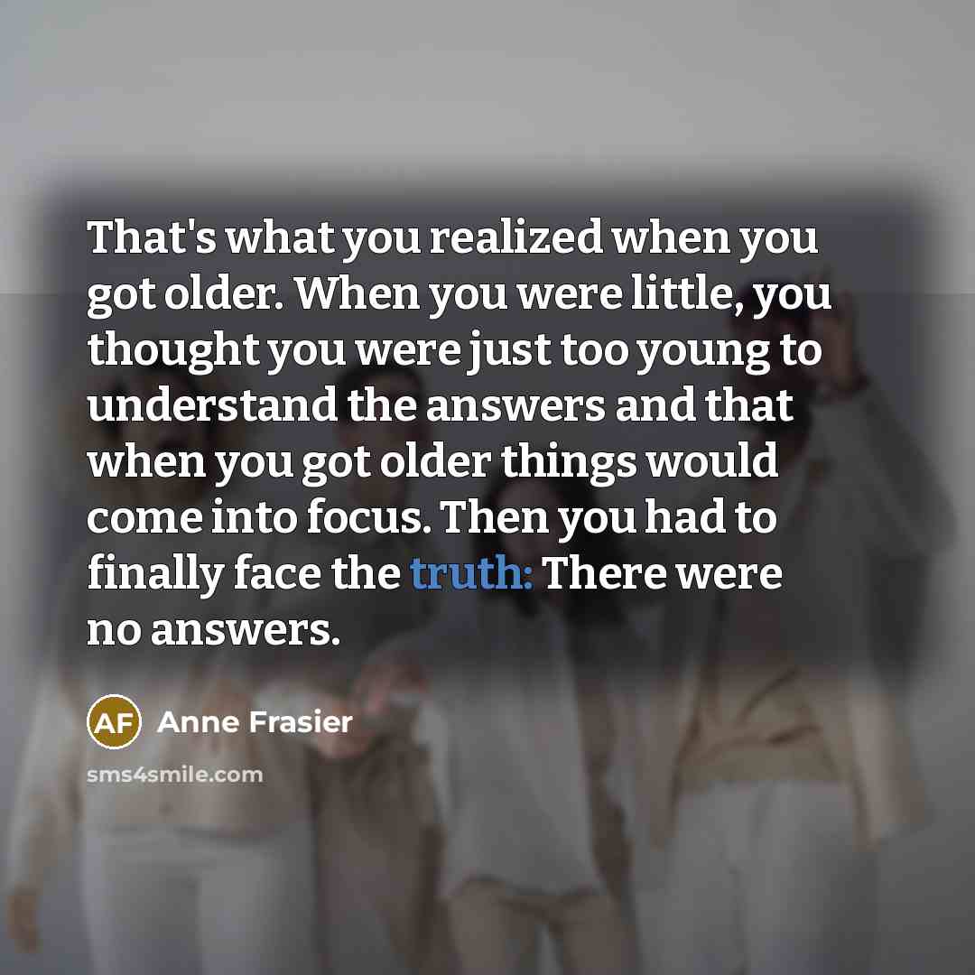 “That's what you realized when you got older. When you…” quote by Anne Frasier