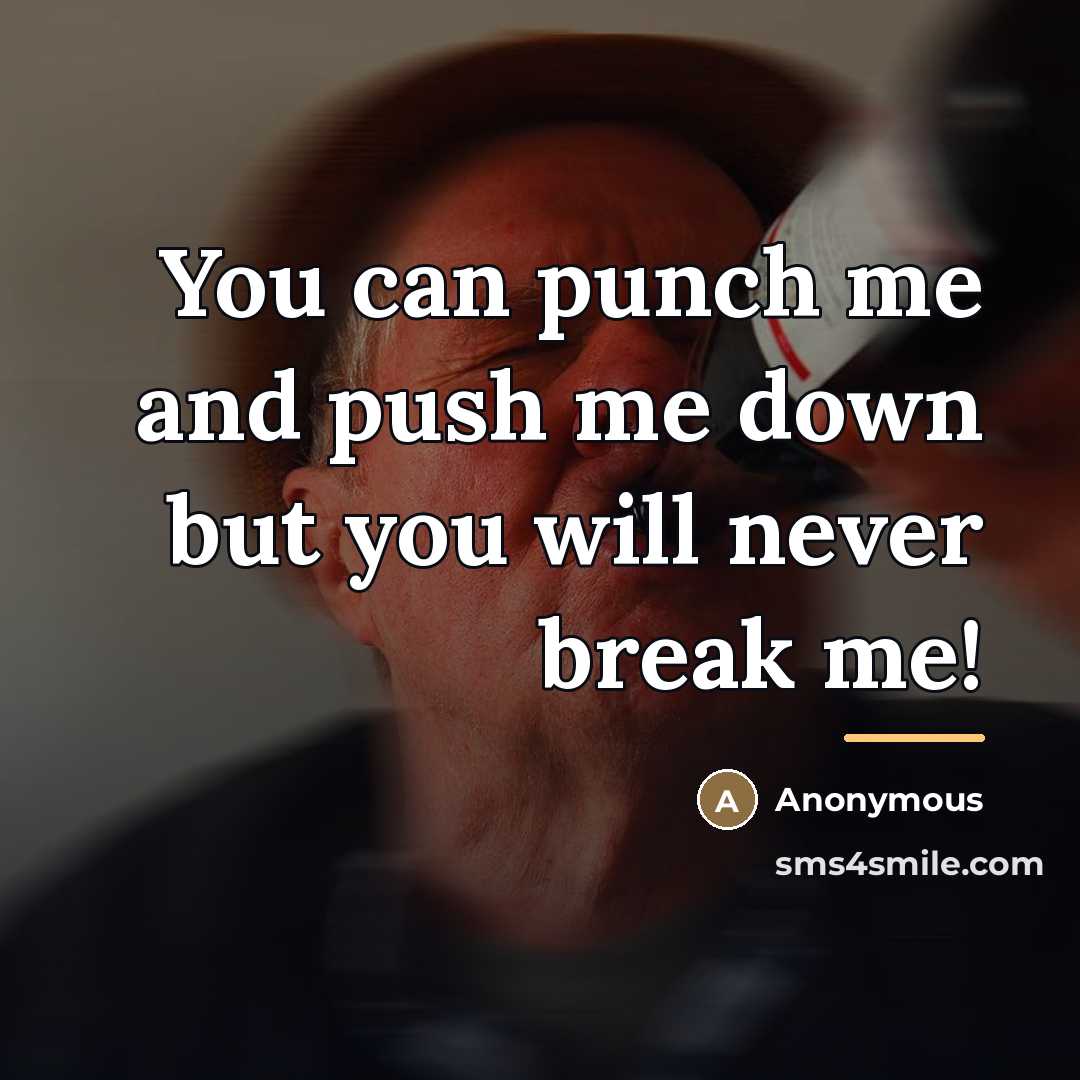 “You can punch me and push me down but you…” quote by Anonymous