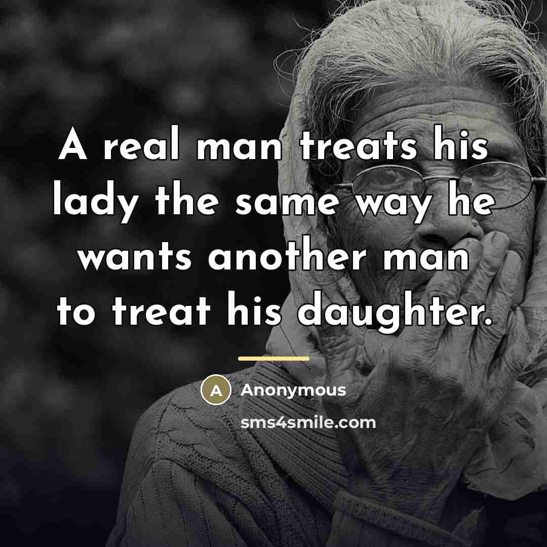 “A real man treats his lady the same way he…” quote by Anonymous