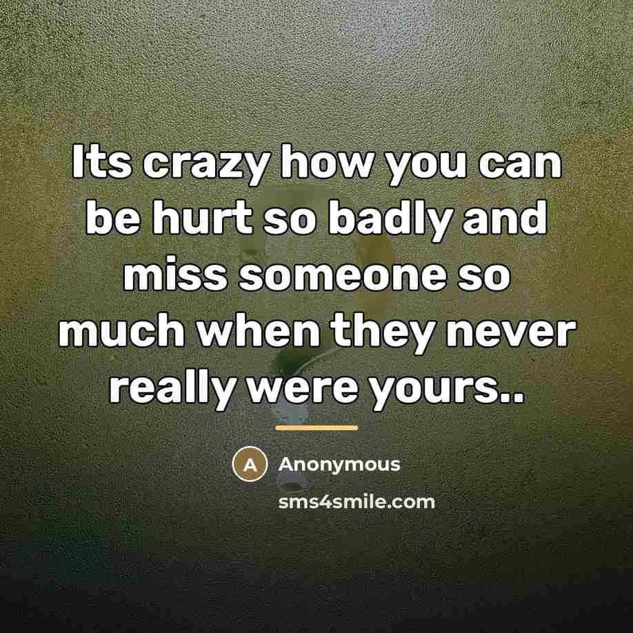 “Its crazy how you can be hurt so badly and…” quote by Anonymous