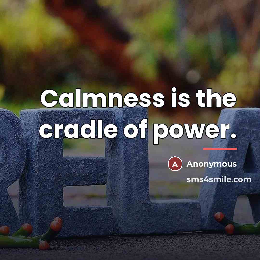 “Calmness is the cradle of power.…” quote by Anonymous