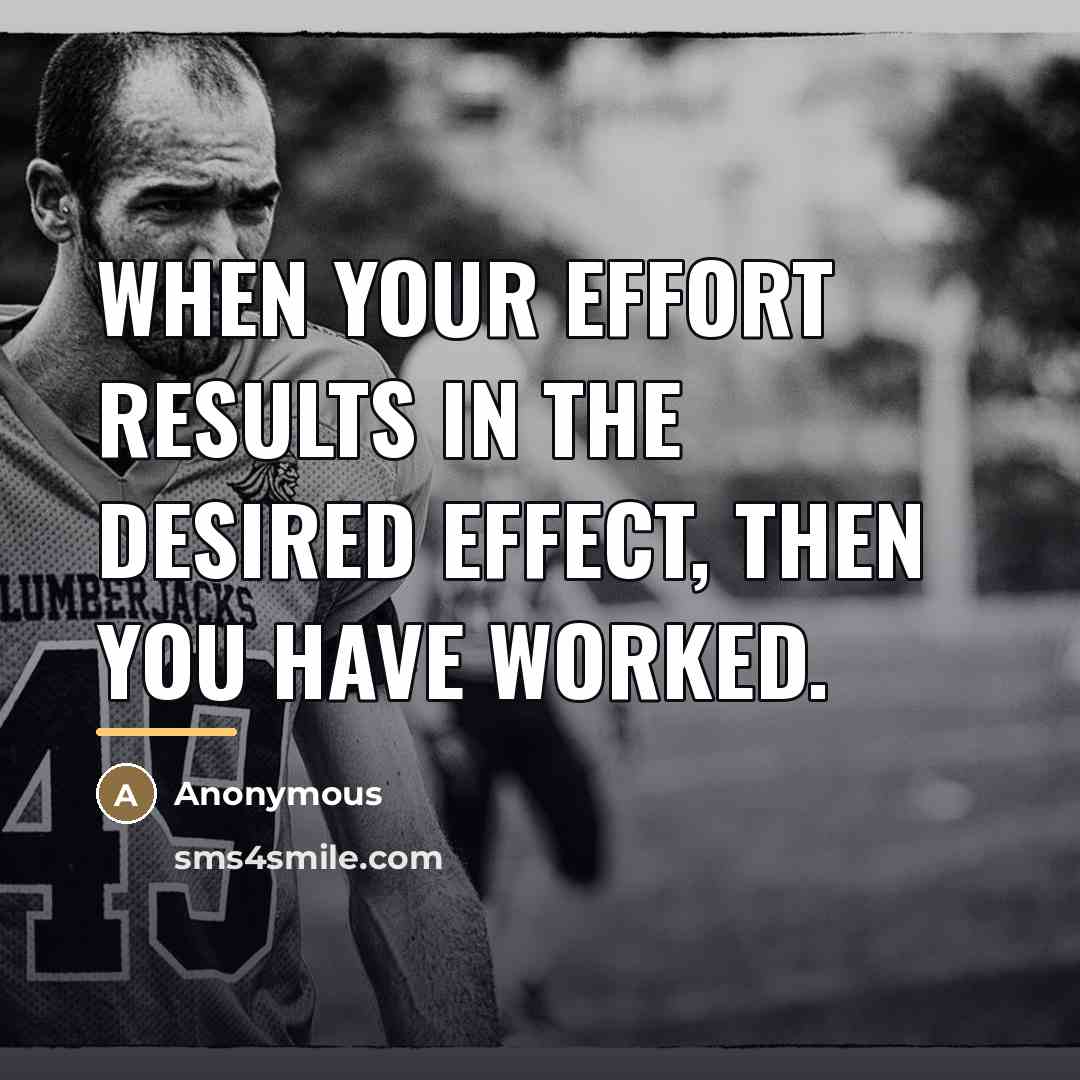 “When your effort results in the desired effect, then you…” quote by Anonymous