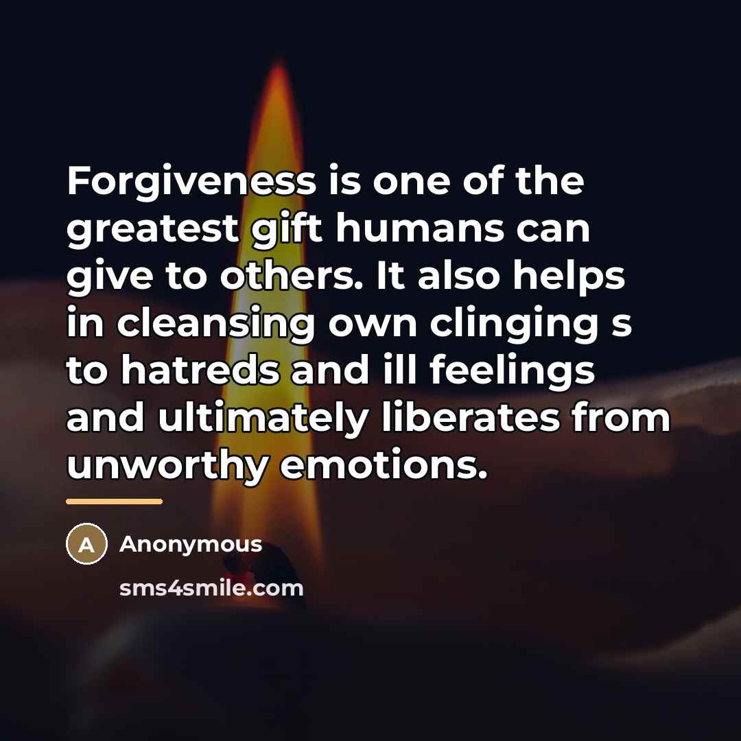 “Forgiveness is one of the greatest gift humans can give…” quote by Anonymous
