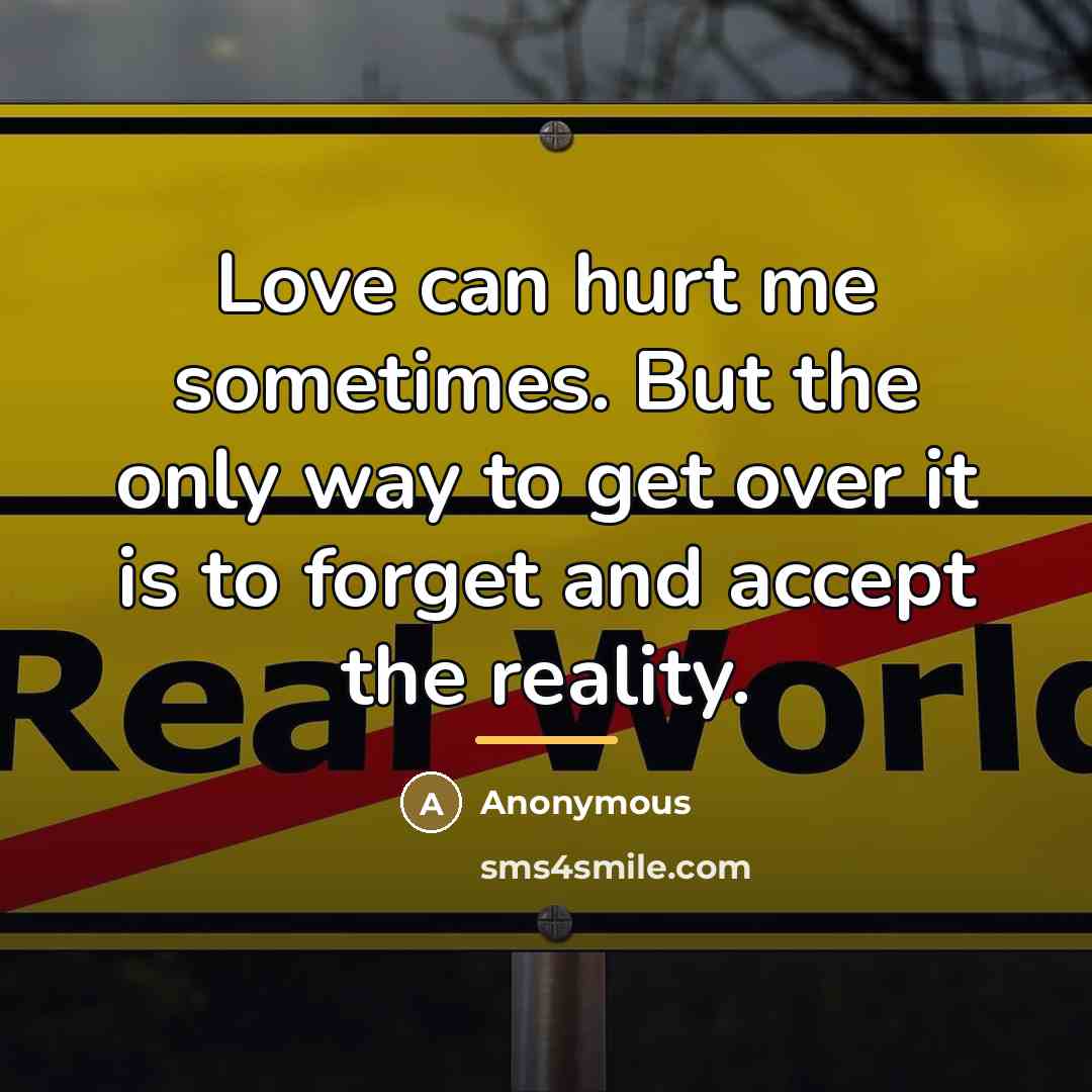 “Love can hurt me sometimes. But the only way to…” quote by Anonymous