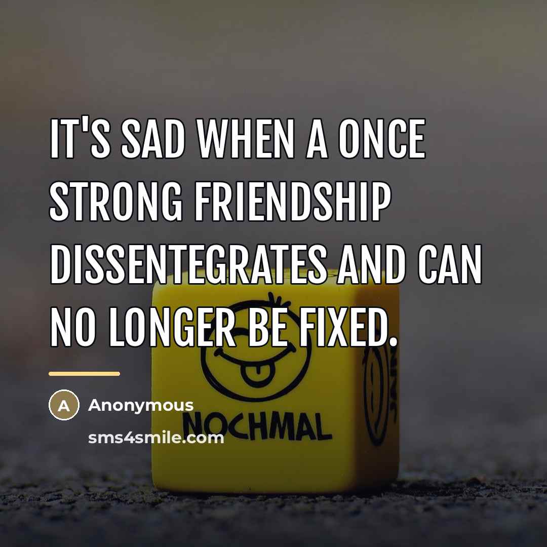 “It's sad when a once strong friendship dissentegrates and can…” quote by Anonymous