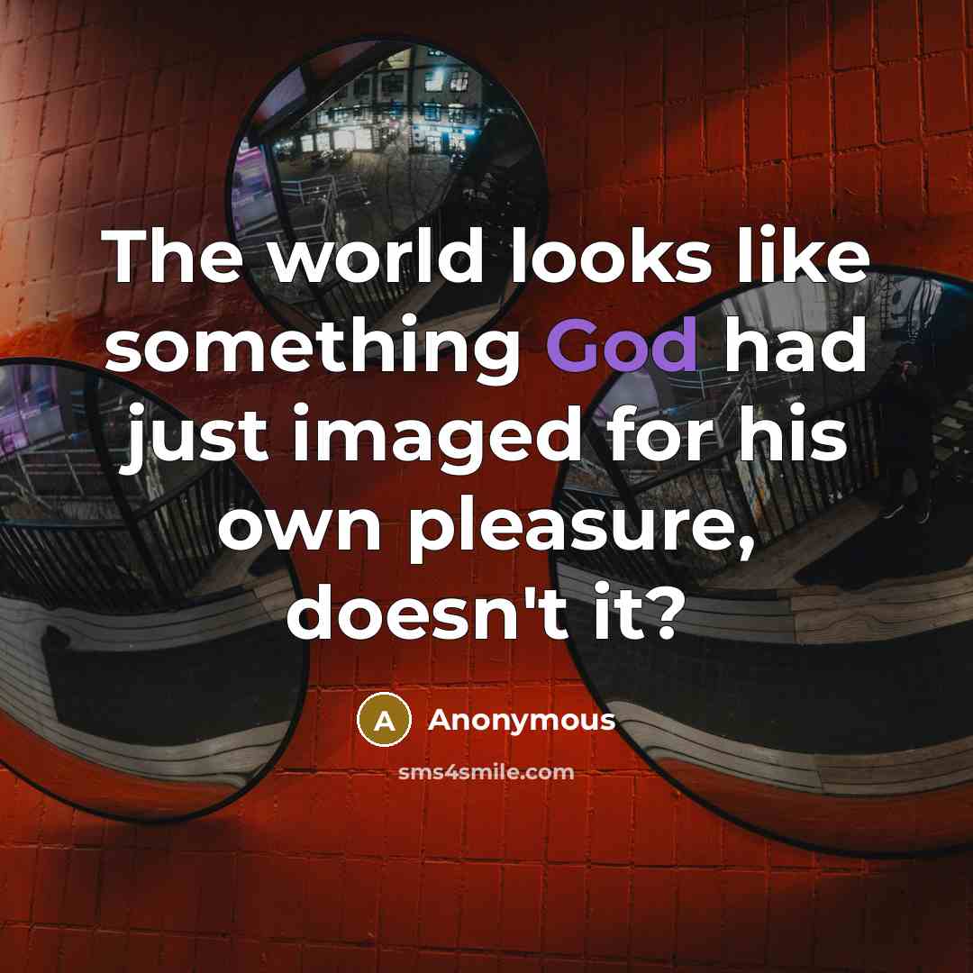 “The world looks like something God had just imaged for…” quote by Anonymous