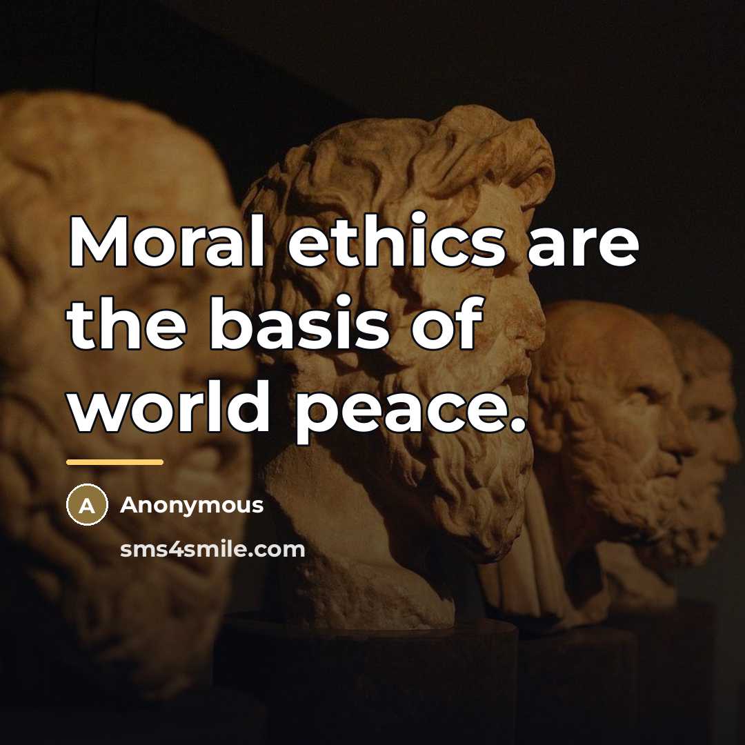 “Moral ethics are the basis of world peace.…” quote by Anonymous