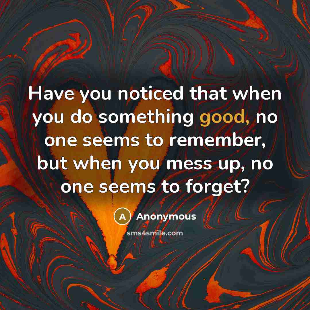 “Have you noticed that when you do something good, no…” quote by Anonymous