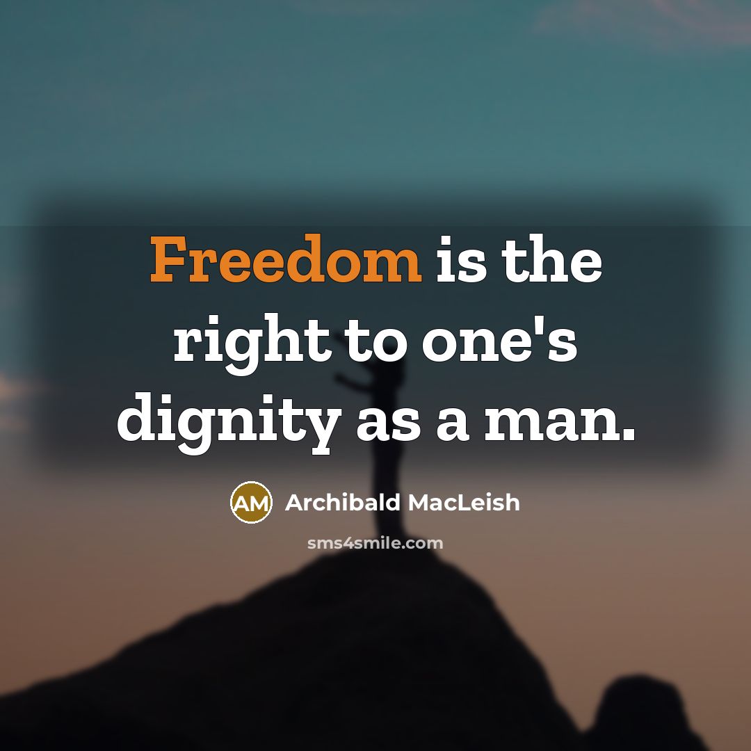 “Freedom is the right to one's dignity as a man.…” quote by Archibald MacLeish