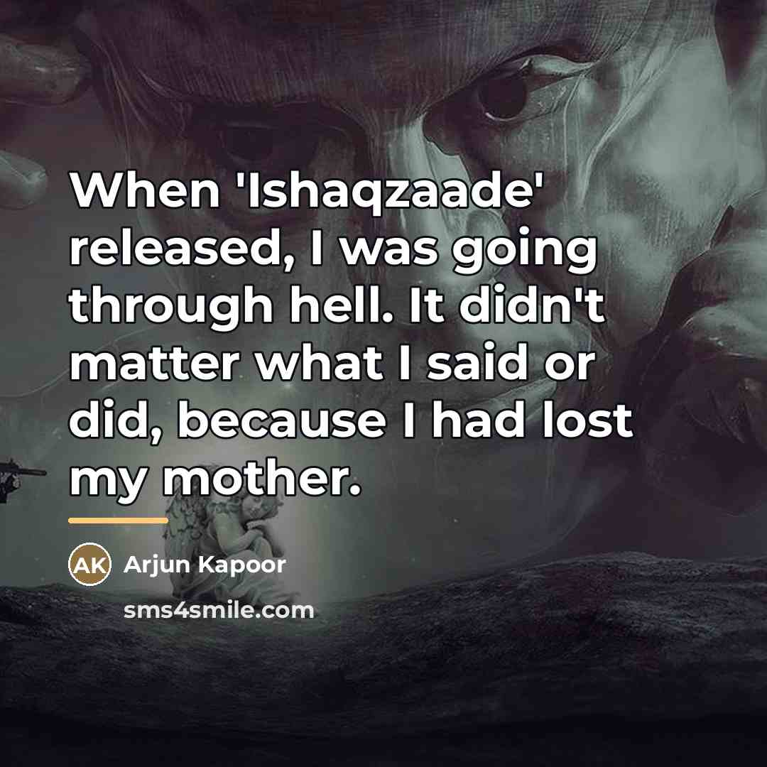 “When 'Ishaqzaade' released, I was going through hell. It didn't…” quote by Arjun Kapoor