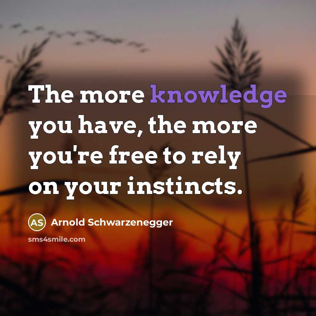 “The more knowledge you have, the more you're free to…” quote by Arnold Schwarzenegger